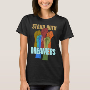 Stand With Dreamers Support DACA We Are All Immig T-Shirt
