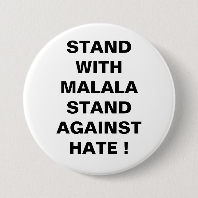 STAND WITH MALALA STAND AGAINST HATE ! 7.5 CM ROUND BADGE (Front)