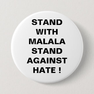 STAND WITH MALALA STAND AGAINST HATE ! 7.5 CM ROUND BADGE