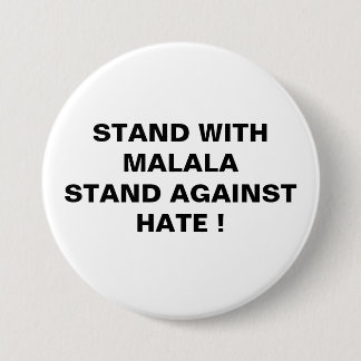 STAND WITH MALALA STAND AGAINST HATE ! 7.5 CM ROUND BADGE