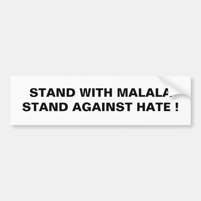 STAND WITH MALALA STAND AGAINST HATE ! BUMPER STICKER (Front)