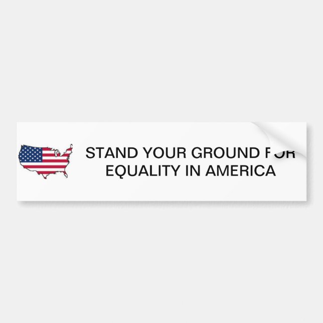 STAND YOUR GROUND FOR EQUALITY IN AMERICA BUMPER BUMPER STICKER (Front)