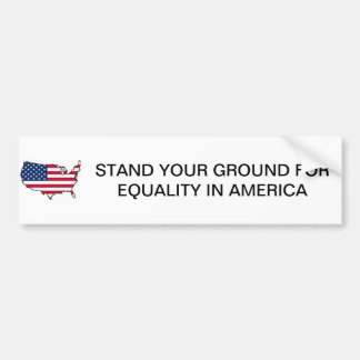 STAND YOUR GROUND FOR EQUALITY IN AMERICA BUMPER STICKER