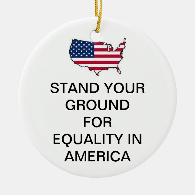 STAND YOUR GROUND FOR EQUALITY IN AMERICA ORNAMENT (Front)
