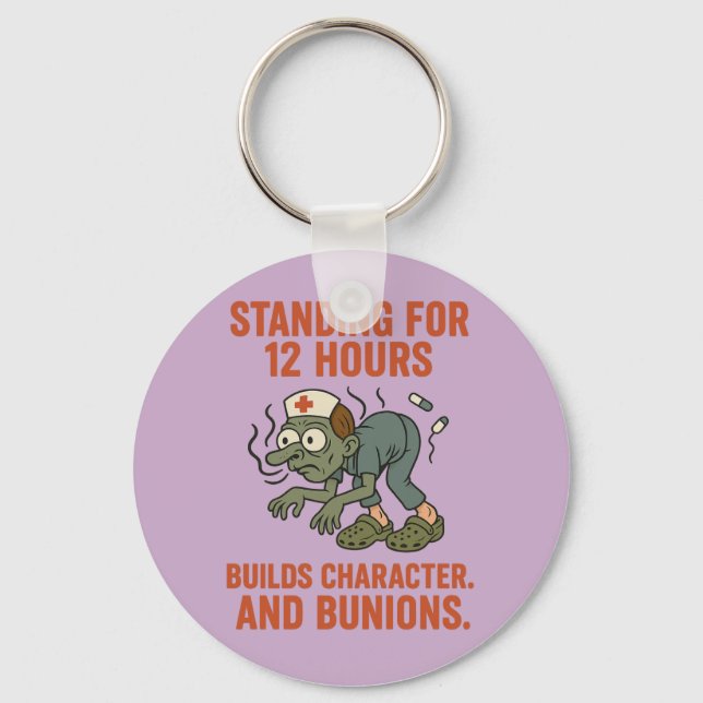 Standing for 12 Hours Builds Character and Bunion Key Ring (Front)