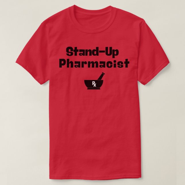 StandUp Pharmacist 1 T-Shirt (Design Front)
