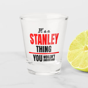 Stanley thing you wouldn't understand name shot glass