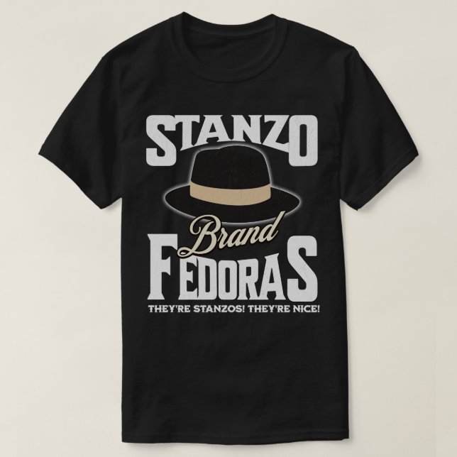 Stanzo Brand Fedoras Theyre Stanzos Theyre nice 1 T-Shirt (Design Front)