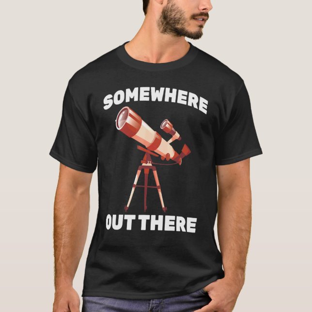Star Gazing - Somewhere Out There - Astronomer - G T-Shirt (Front)