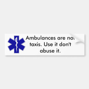 star_of_life, Ambulances are not taxis. Use it ... Bumper Sticker