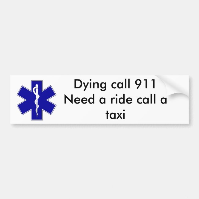 star_of_life, Dying call 911Need a ride call a ... Bumper Sticker (Front)
