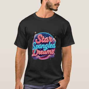 Star-Spangled Dreams - Freedom & Glory T-Shirt