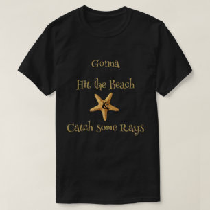 Starfish Gonna Hit the Beach & Catch some Rays  T- T-Shirt