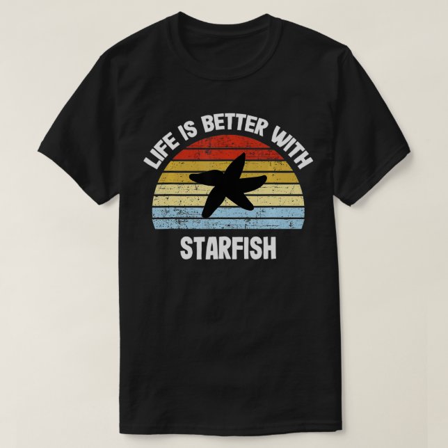 Starfish   Life is Better With Starfish  T-Shirt (Design Front)