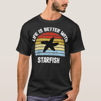 Starfish   Life is Better With Starfish  T-Shirt
