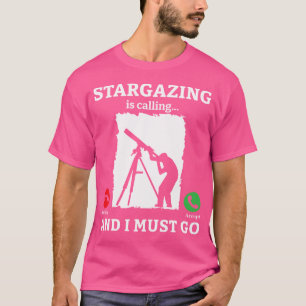Stargazing Is Calling And I Must Go Astronomy Tele T-Shirt