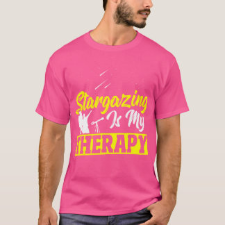 Stargazing Is My Therapy Astronomy Stargazer T-Shirt