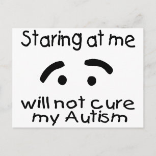 Staring At Me Will Not Cure My Autism (Face) Postcard