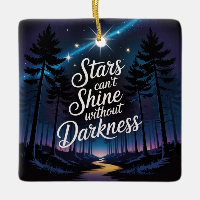 Stars Can't Shine Without Darkness Ceramic Ornament (Front)