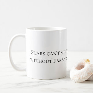 "Stars Can't Shine Without Darkness" coffee mug