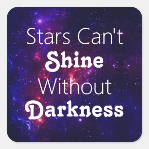 Stars Can't Shine Without Darkness Encouragement Square Sticker