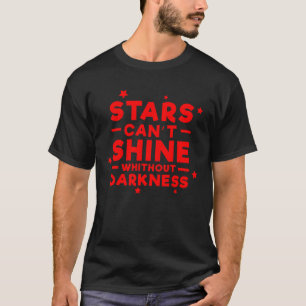 Stars can't shine without darkness - Inspirational T-Shirt