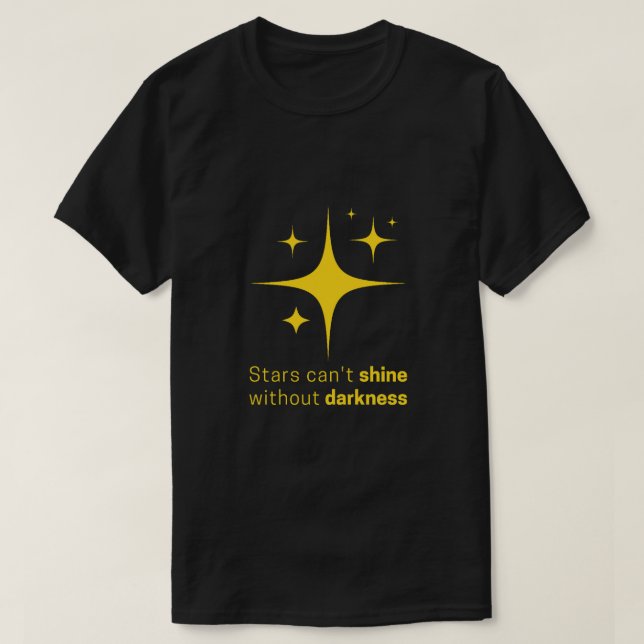 Stars can't shine without darkness  T-Shirt (Design Front)