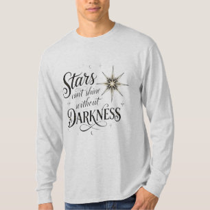 stars can't shine without darkness T-Shirt