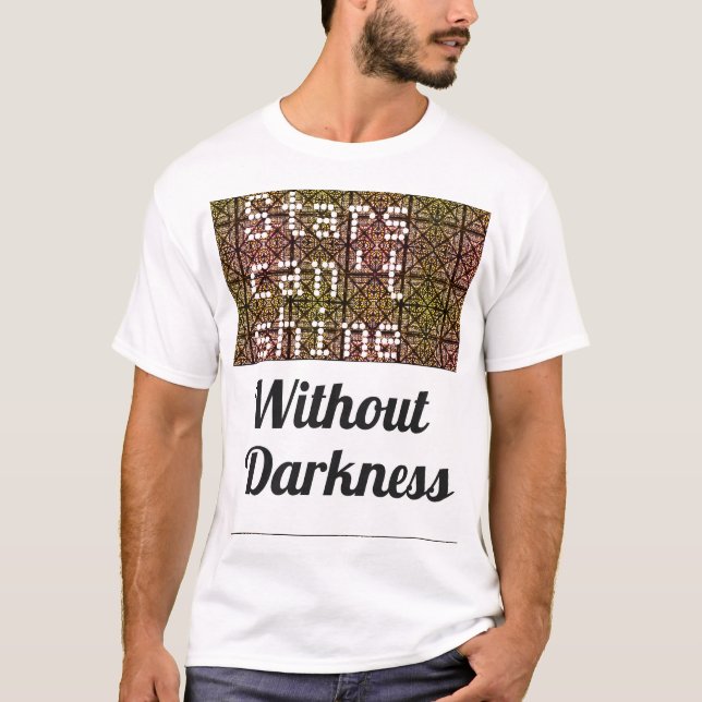 Stars can't shine without darkness Tee (Front)