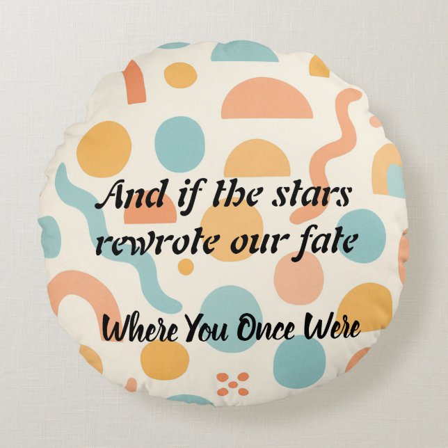 Stars Could Change, My Heart Won’t Round Cushion (Front)