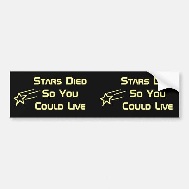 Stars Died So You Could Live Bumper Bumper Sticker (Front)