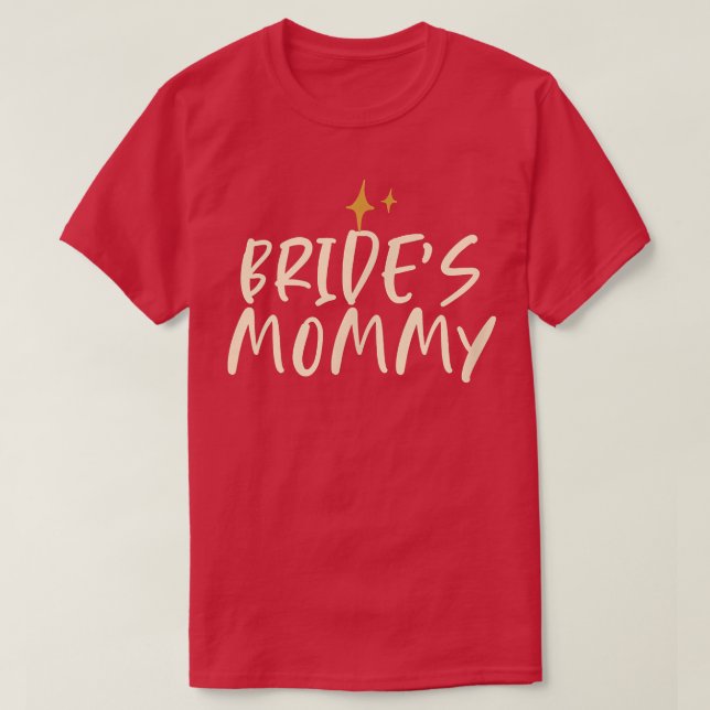 Stars Funny Cool Saying Bride's Mummy  T-Shirt (Design Front)