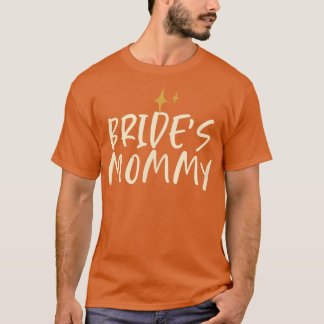 Stars Funny Friend Saying Bride's Mummy  T-Shirt