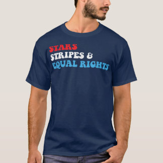Stars Stripes and Equal Rights 4th July Patriotic  T-Shirt