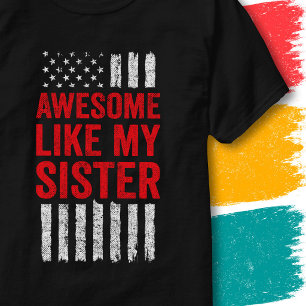 Stars Stripes Flag Quote Awesome Like My Sister T-Shirt