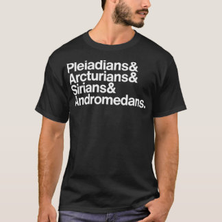 Starseeds Pleiadians, Arcturians, Sirians, & Andro T-Shirt