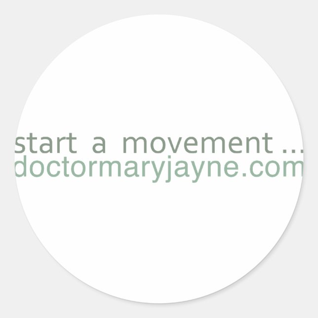 start a movement....doctormaryjayne.com classic round sticker (Front)