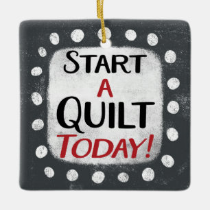 Start A Quilt Today Ornament