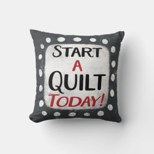 Start A Quilt Today Throw Pillow