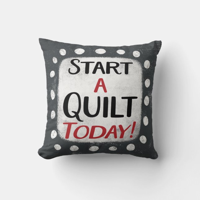 Start A Quilt Today Throw Pillow (Front)