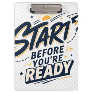 Start Before You’re Ready Motivational Inspiration Clipboard