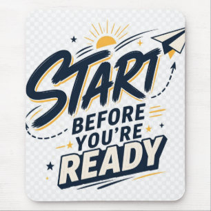 Start Before You’re Ready Motivational Inspiration Mouse Mat