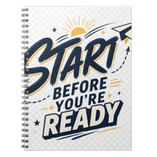 Start Before You’re Ready Motivational Inspiration Notebook