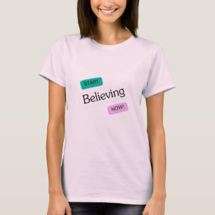 start believing now, amazing new design T-Shirt