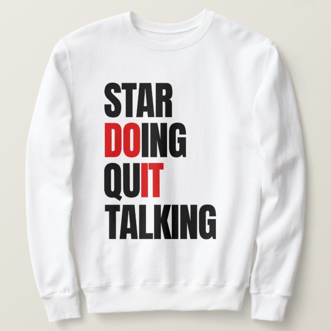 Start Doing,Quit Talking   Sweatshirt (Design Front)