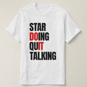 Start Doing,Quit Talking T-Shirt