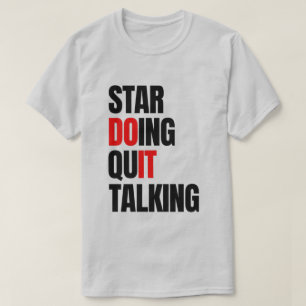 Start Doing,Quit Talking T-Shirt