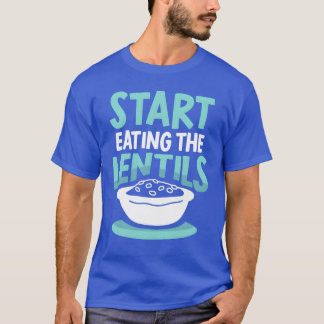 Start Eatinghe Lentils Lentil Sayings Food gift T-Shirt