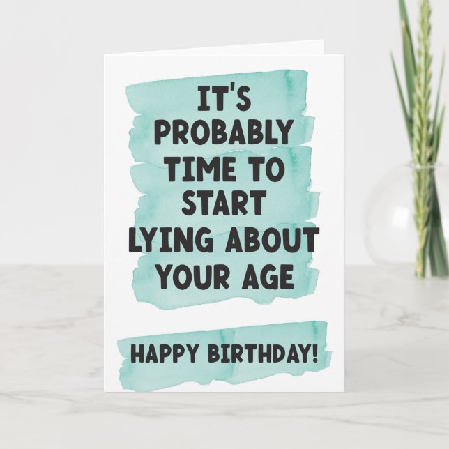 Start lying about your age- Funny birthday Card (Front)