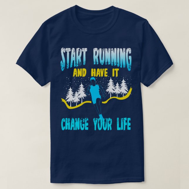 Start Running And Have It Change Your Life T-Shirt (Design Front)